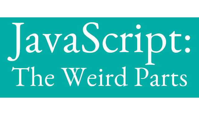 JavaScript: the weird parts